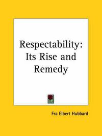 Cover image for Respectability: Its Rise and Remedy (1905)