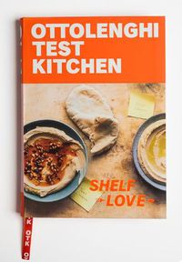 Cover image for Ottolenghi Test Kitchen: Shelf Love: Recipes to Unlock the Secrets of Your Pantry, Fridge, and Freezer: A Cookbook