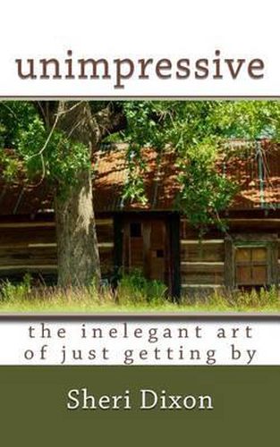 Cover image for unimpressive- the inelegant art of just getting by