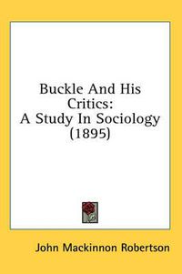 Cover image for Buckle and His Critics: A Study in Sociology (1895)