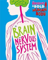 Cover image for The Bright and Bold Human Body: The Brain and Nervous System