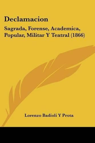 Cover image for Declamacion: Sagrada, Forense, Academica, Popular, Militar y Teatral (1866)