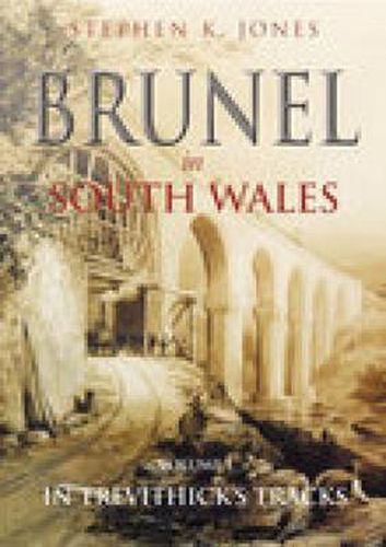 Cover image for Brunel in South Wales Volume I: In Trevithick's Tracks