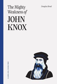 Cover image for Mighty Weakness Of John Knox, The