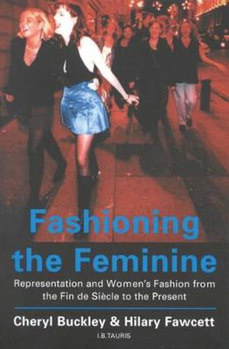 Cover image for Fashioning the Feminine: Representation and Women's Fashion from the Fin de Siecle to the Present