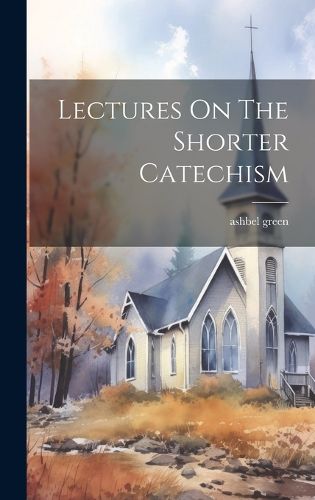 Cover image for Lectures On The Shorter Catechism