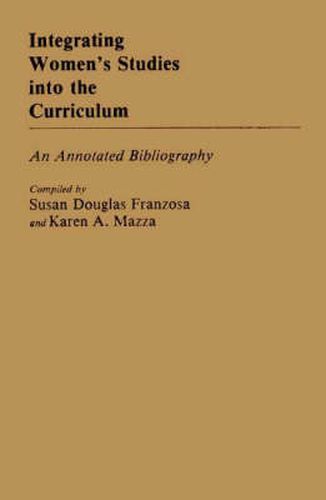 Cover image for Integrating Women's Studies into the Curriculum: An Annotated Bibliography