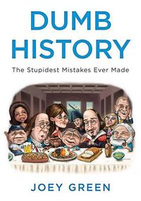 Cover image for Dumb History: The Stupidest Mistakes Ever Made