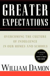 Cover image for Greater Expectations: Overcoming the Culture of Indulgence in Our Homes and Schools