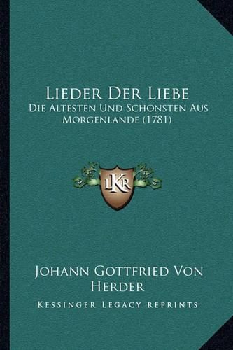 Lieder Der Liebe: Die Altesten Und Schonsten Aus Morgenlande (1781)