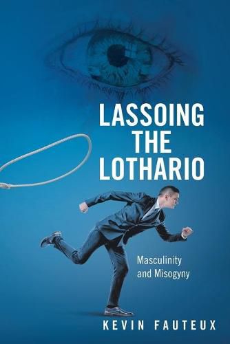 Cover image for Lassoing the Lothario: Masculinity and Misogyny