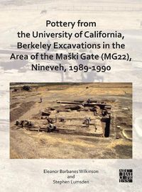 Cover image for Pottery from the University of California, Berkeley Excavations in the Area of the Maski Gate (MG22), Nineveh, 1989-1990