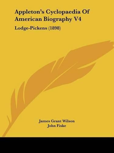 Cover image for Appleton's Cyclopaedia of American Biography V4: Lodge-Pickens (1898)