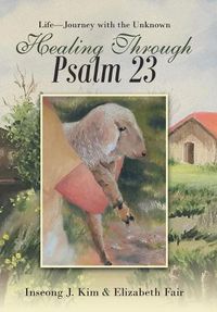 Cover image for Healing Through Psalm 23: Life-Journey with the Unknown