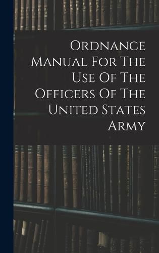 Cover image for Ordnance Manual For The Use Of The Officers Of The United States Army