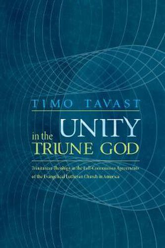 Cover image for Unity in the Triune God: Trinitarian Theology in the Full-Communion Agreements of the Evangelical Lutheran Church in America