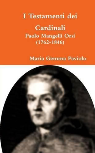 I Testamenti Dei Cardinali: Paolo Mangelli Orsi (1762-1846)