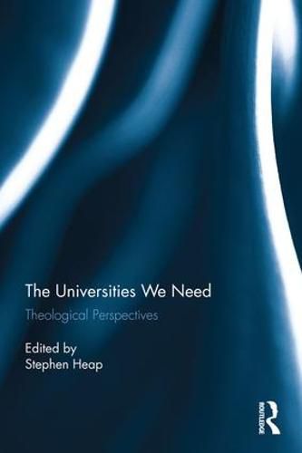 Cover image for The Universities We Need: Theological Perspectives