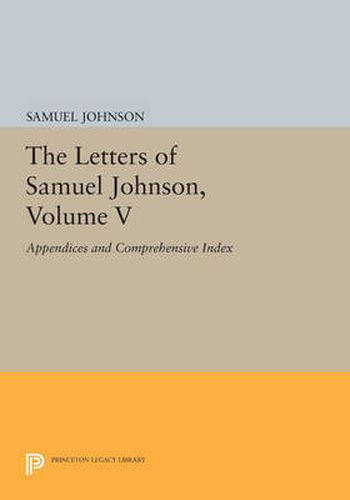 Cover image for The Letters of Samuel Johnson, Volume V: Appendices and Comprehensive Index