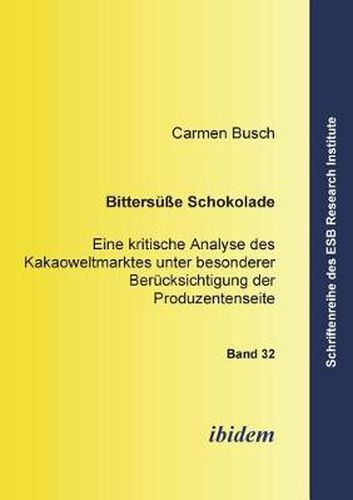 Cover image for Bitters sse Schokolade. Eine kritische Analyse des Kakaoweltmarktes unter besonderer Ber cksichtigung der Produzentenseite