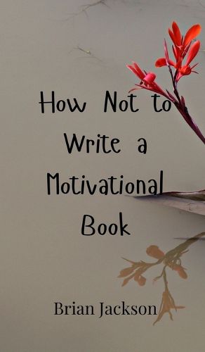 Cover image for How Not to Write a Motivational Book