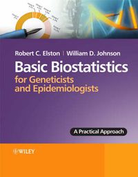 Cover image for Basic Biostatistics for Geneticists and Epidemiologists: A Practical Approach