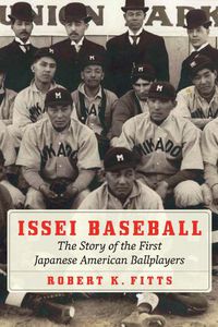 Cover image for Issei Baseball: The Story of the First Japanese American Ballplayers