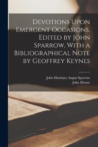 Cover image for Devotions Upon Emergent Occasions. Edited by John Sparrow, With a Bibliographical Note by Geoffrey Keynes