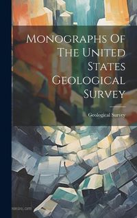 Cover image for Monographs Of The United States Geological Survey