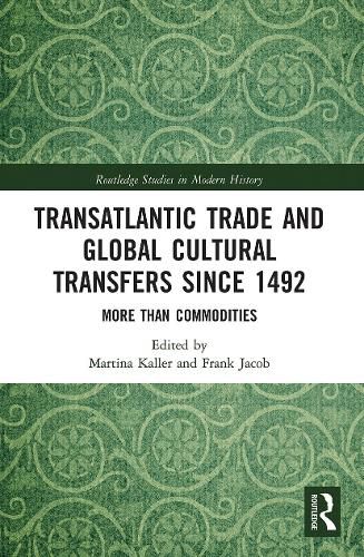 Transatlantic Trade and Global Cultural Transfers Since 1492: More than Commodities