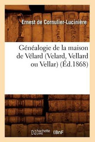 Cover image for Genealogie de la Maison de Velard (Velard, Vellard Ou Vellar) (Ed.1868)