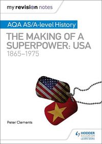 Cover image for My Revision Notes: AQA AS/A-level History: The making of a Superpower: USA 1865-1975