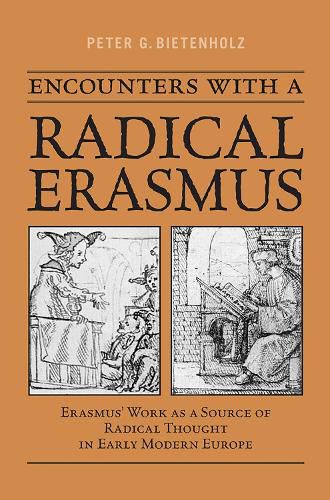 Cover image for Encounters with a Radical Erasmus: Erasmus' Work as a Source of Radical Thought in Early Modern Europe