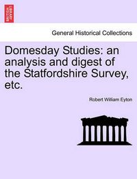 Cover image for Domesday Studies: An Analysis and Digest of the Statfordshire Survey, Etc.