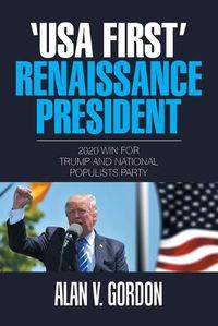 Cover image for 'Usa First' Renaissance President: 2020 Win for Trump and National Populists Party