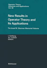 Cover image for New Results in Operator Theory and Its Applications: The Israel M. Glazman Memorial Volume