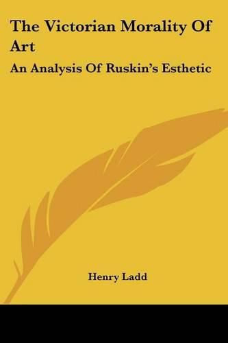 Cover image for The Victorian Morality of Art: An Analysis of Ruskin's Esthetic