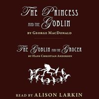 Cover image for The Princess and the Goblin and the Goblin and the Grocer Lib/E