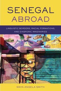 Cover image for Senegal Abroad: Linguistic Borders, Racial Formations, and Diasporic Imaginaries