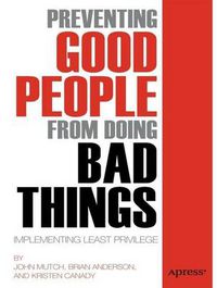 Cover image for Preventing Good People From Doing Bad Things: Implementing Least Privilege