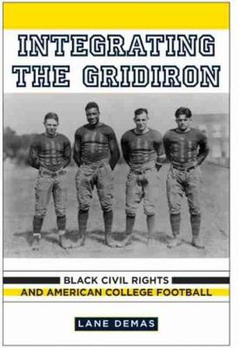 Cover image for Integrating the Gridiron: Black Civil Rights and American College Football