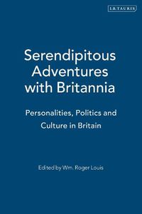 Cover image for Serendipitous Adventures with Britannia: Personalities, Politics and Culture in Britain