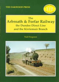 Cover image for The Arbroath and Forfar Railway: The Dundee Direct Line and the Kirriemuir Branch