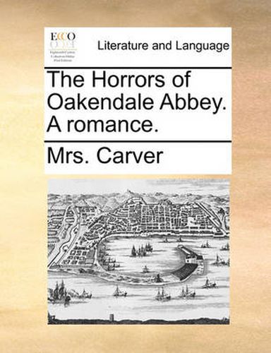 Cover image for The Horrors of Oakendale Abbey. a Romance.