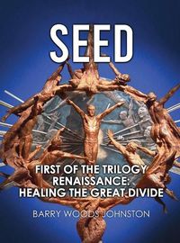 Cover image for Seed: First of the Trilogy Renaissance: Healing the Great Divide