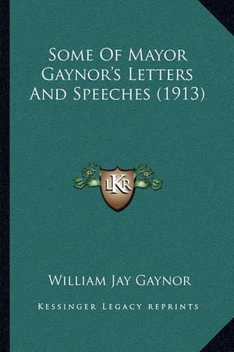 Cover image for Some of Mayor Gaynor's Letters and Speeches (1913)