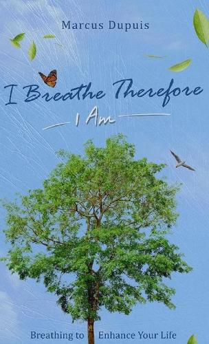 Cover image for I Breathe Therefore I AM: Breathing to Enhance Your Life Experience