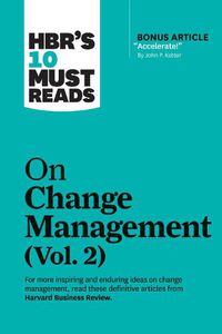 Cover image for HBR's 10 Must Reads on Change Management, Vol. 2 (with bonus article  Accelerate!  by John P. Kotter)