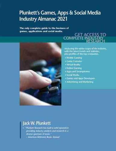 Plunkett's Games, Apps & Social Media Industry Almanac 2021: Games, Apps & Social Media Industry Market Research, Statistics, Trends and Leading Companies