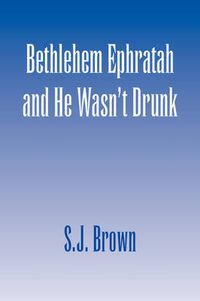 Cover image for Bethlehem Ephratah and He Wasn't Drunk